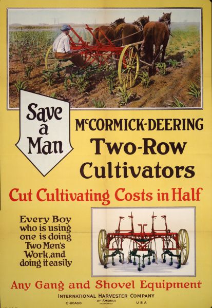 Advertising poster for McCormick-Deering two-row cultivators. Includes a color photograph of a man driving a cultivator behind three horses, a color illustration of a cultivator, and the text: "Save a Man; Cut Cultivating Costs in Half; Every Boy who is using one is doing Two Men's Work, and doing it easily."