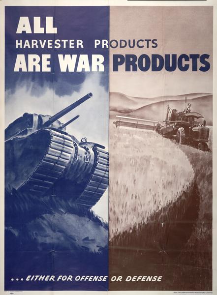 Poster showing a tank and an Inernational Harvester combine (harvester-thresher) with the text "All Harvester products are war products...either for offense or defense."  The poster was printed for the Labor-Management Production Drive Committee by the Magill-Weinsheimer Company of Chicago.