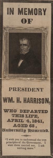 A notice published In Memory of President Wm. H. Harrison, 9th President of the United States, upon his death, April 4, 1841, at the age of 68. The tribute contains a quote by Harrison pertaining to his view of government.