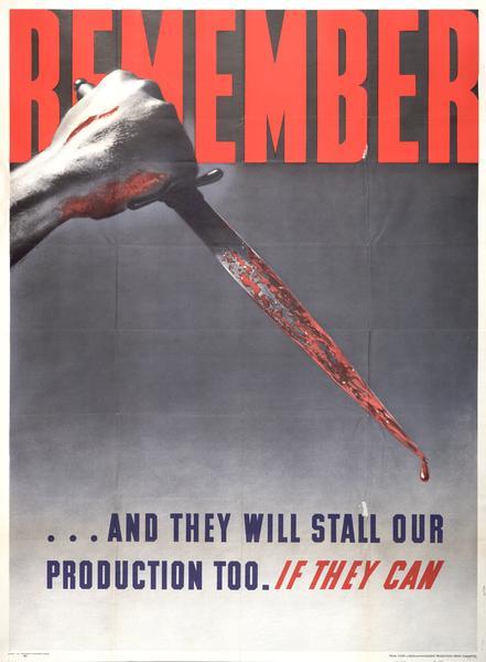 World War II poster of a bloody dagger with the text, "Remember... and they will stall our production too.  If they can."  The advertisement was printed for the Labor-Management Production Drive Committee by the Magill-Weinsheimer Company of Chicago.