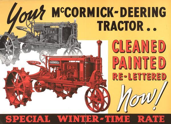Advertising poster urging customers to have their tractors cleaned, painted and re-lettered at a "special winter-time rate." Includes images of two Farmall Regular tractors, one gray and the other red. Poster text reads: "Your McCormick-Deering Tractor Cleaned Painted Re-Lettered Now!" Includes a color illustration of a tractor.