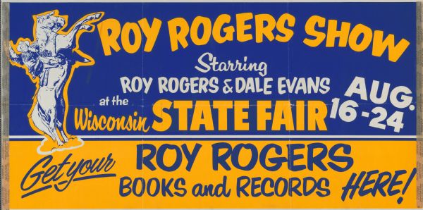 Poster advertising the appearance of television and motion picture "cowboy" stars Roy Rogers and Dale Evans at the Wisconsin State Fair.