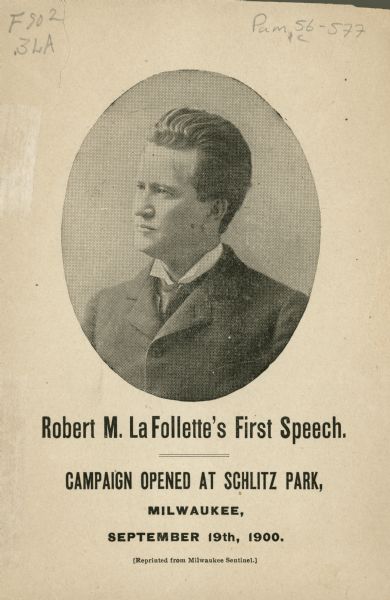 Pamphlet of Robert M. La Follette's first speech of the campaign that took place at Schlitz Park. The pamphlet contains the full speech.