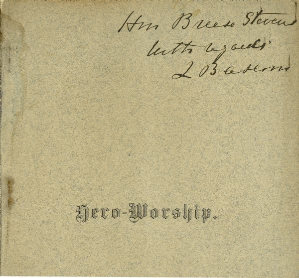 The cover of a book entitled "Hero-Worship" written by John Bascom, with his autograph to Breese Stevens in the upper righthand corner. The autograph reads, "Hm Breese Stevens with regards, J Bascom".