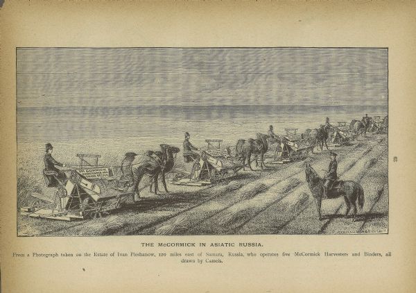 Illustration from an 1887 McCormick Harvesting Machine Company catalog showing a row of McCormick binders being pulled by camels.  The original caption reads: "The McCormick in Asiatic Russia. From a photograph taken on the Estate of Ivan Pleshanow, 120 miles east of Samar, Russia, who operates five McCormick Harvesters and Binders, all drawn by Camels."