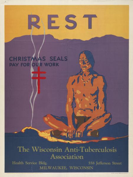 Poster created by the Wisconsin Anti-Tuberculosis Association showing a Native American man meditating at a campfire. Includes the text "rest" and "Christmas seals pay for our work."