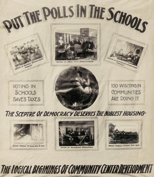 Poster entitled, "Put the Polls in the Schools," with one photograph showing former location of voting booth and five photographs showing current voting conditions in schools in Sauk City, Milwaukee and Madison (Randall and Longfellow Schools). Other text on the page reads, "The Sceptre of Democracy Deserves the Noblest Housing," "The Logical Beginnings of Community Center Development."<p>Part of a series of posters related to anti-tuberculosis and other health campaigns by the Wisconsin Lung Association.</p>