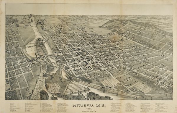 Bird's-eye map of Wausau, looking north with ninety-eight businesses, industries, churches, schools, and civic buildings identified in location key below image.    Two railroads, one at base, and one bisects the center, divides, and joins north of city.    The Wisconsin River flows from top to bottom, just left of center,   with the Barker and Stewart Saw and Planing mill on island to left of center.