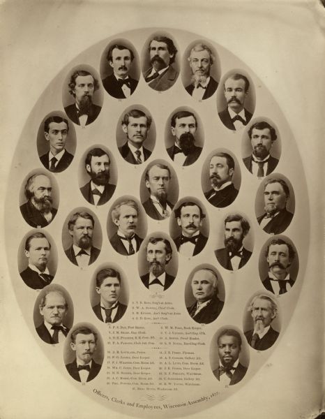 Composite of portraits of the men of the Wisconsin Assembly. Clerks and employees: 1.  T.B. Reid, Sgt-at-Arms  2.  W.A. Nowell, Chief Clerk  3.  M. Knight, Asst Sgt-at-Arms  4.  C.D. King, Asst Clerk  5.  F.S. Day, Post Master  6.  W.M. Fogo, Book Keeper  7.  J.M. Sharp, Eng. Clerk  8.  T.J. Vaughn, Asst Eng. Clerk  9.  D.H. Pulcifer, R.R. Com. Att.  10. A. Dewey, Proof Reader  11. F.A. Parsons, Clerk Jud. Com.  12. L.B. Noyes, Enrolling Clerk  13. A.R. Loveland, Porter  14. J.B. Perry, Fireman  15. F.O. Janzen, Door Keeper  16. A.T. Conger, Gattery Att.  17. F.J. Wildner, Com. Room Att.  18. A.L. Lund, Com. Room Att.  19. Wm. C. Jones, Door Keeper  20. J.K. Fisher, Door Keeper  21. M.H. Bender, Door Keeper  22. N.F. Phillips, Watchman  23. A.C. Morse, Com. Room Att.  24. C. Schneider, Gallery Att.  25. Phil. Powers, Com Room Att.  26. R.W. Young, Watchman  27. Benj. Butts, Washroom Att.