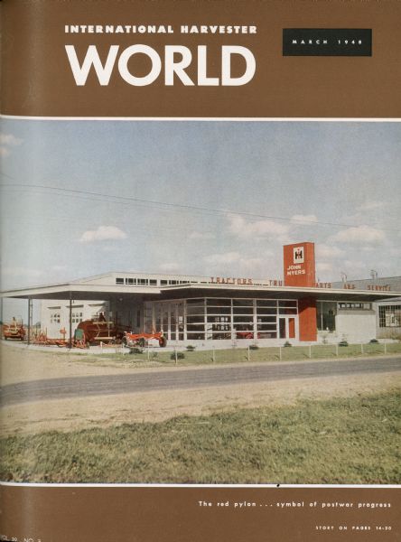 The "International Harvester World" title page and cover image for the magazine edition and "International Harvester World: The red pylon... symbol of postwar progress" article written by M.E. Nink. (actual article located on pages 14-20).
The article's reference to the cover image reads: "The picture... shows the Base of Operations ["prototype" dealership] store of the John Myers Implement Co., Bunkie, Louisiana. It is representative of the 386 IH prototype and 190 modified prototype dealer stores already built in the United States since the model building plan was made available to its dealers by International Harvester less than three years ago."