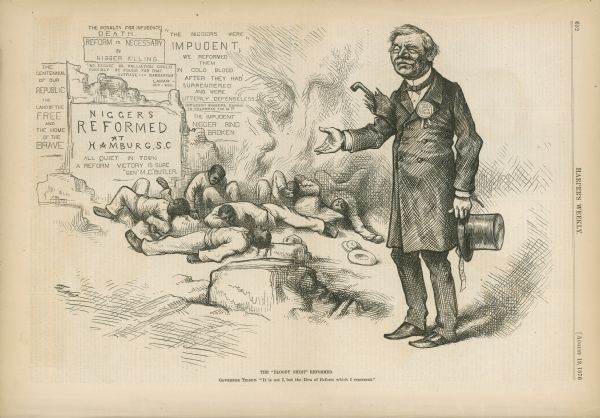 A cartoon depicting General M.C. Butler, holding a top hat in his left hand, and carrying an umbrella under his right arm standing next to dead African Americans. There are slogans behind the bodies, including: "Niggers Reformed at Hamburg, S.C.".