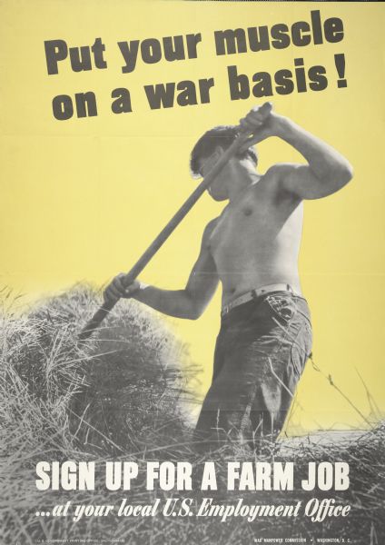 Poster depicting a young shirtless man pitching hay with text that reads: "Put your muscle on a war basis! Sign Up For A Farm Job ... at your local U.S. Employment Office."