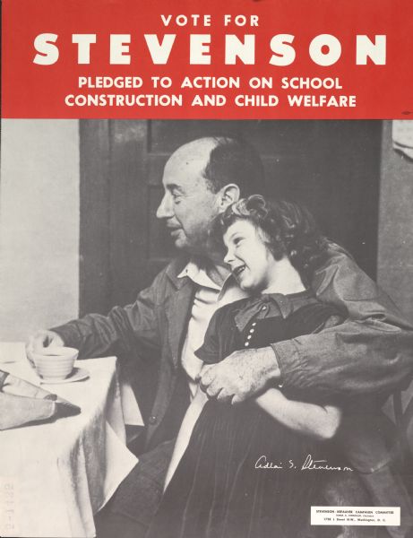 Campaign Poster for Adlai Stevenson. Adlai Ewing Stevenson II (February 5, 1900--July 14, 1965) was an American politician, noted for his intellectual demeanor and advocacy of liberal causes in the Democratic Party. He served one term as governor of Illinois and ran, unsuccessfully, for president against Dwight D. Eisenhower in 1952 and 1956. He served as Ambassador to the United Nations from 1961 to 1965.