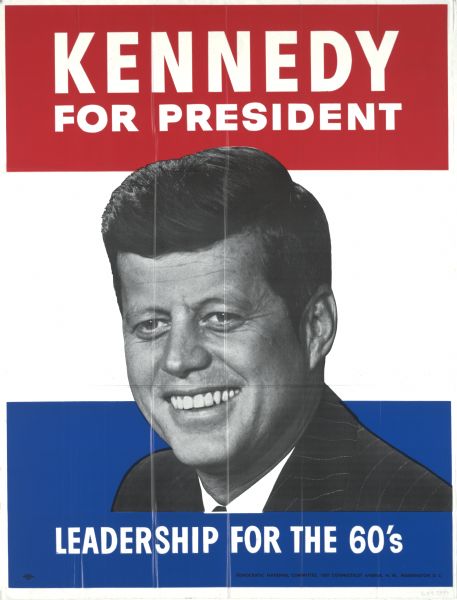 Red, white, and blue campaign poster with black and white head shot of John Fitzgerald Kennedy, that reads, "Kennedy For President Leadership For The 60's".