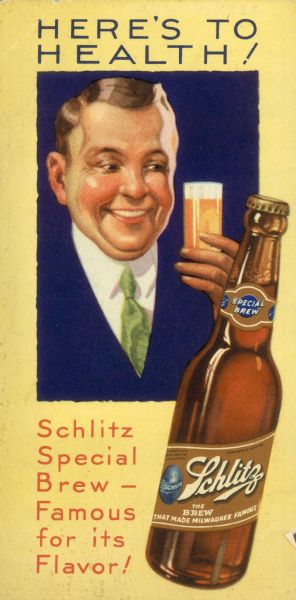 "Here's to Health!", an advertisement for the alcohol-free beer brewed by Schlitz during Prohibition. The advertising touts the product's healthful qualities.