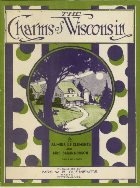Sheet music for "The Charms of Wisconsin," a composition by Almira E.F. Clements and Sarah Hobson of Pittsville, Wisconsin, that was self-published. 

The first verse reads: Mid the pine trees of Wisconsin is the land I love so well, Where wild rose and sweet arbutus scent the air; There in homes thru toil provided loyal, happy people dwell, and "Forward" is the motto every where. 
Chorus: Tis between the east and west, the land I love the best, No dearer place in all the world I know. Where the lavish gifts of Providence are seen on every hand, mid the pines trees where the fresh lake breezes blow.