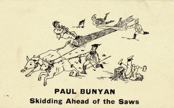 Drawing of Paul Bunyan running with two oxen pulling a log that is being sawed by two other lumberjacks.