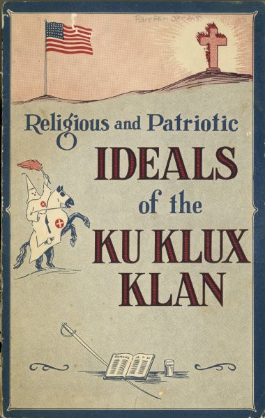 Cover art of a pamphlet called "Religious and Patriotic Ideals of the Ku Klux Klan" (KKK), author W. C. (Walter Carl) Wright, featuring an image of the American flag and a burning cross, as well as a Klansman wearing a conic mask and white robes sitting on a rearing horse holding a torch.