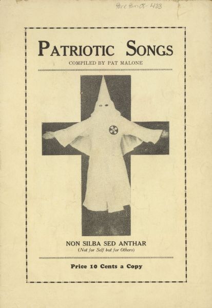Cover design of a pamphlet entitled "Patriotic Songs (Not For Self But For Others)," compiled by Pat Malone, featuring a Ku Klu Klux Klansman posing inside the shape of a cross.