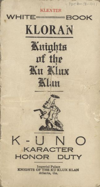 Cover design of a pamphlet which includes the text "White Book/ Kloran/ K-Uno/ Karacter Honor Duty" and features a drawing of a Ku Klux Klansman (KKK) wearing a conic mask and white robes on a rearing horse and holding a torch.