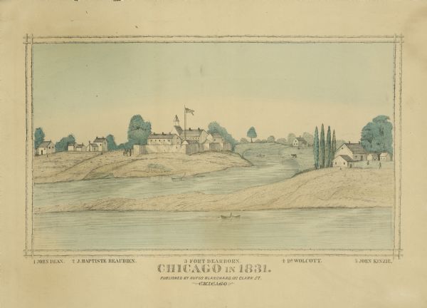 View of Chicago from Chicago River. The homes of John Dean, J. Baptiste Beaubien, Dr. Walcott, and John Kinzie are identified by number. Fort Dearborn can be seen in the middle.