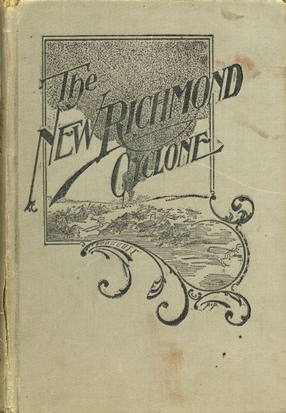Cover of Mrs. A.G. Boehm's History of the New Richmond Cyclone of June 12th, 1899 featuring an engaving of a large cyclone and the wreckage it has left behind. The artwork also features some decorative elements.