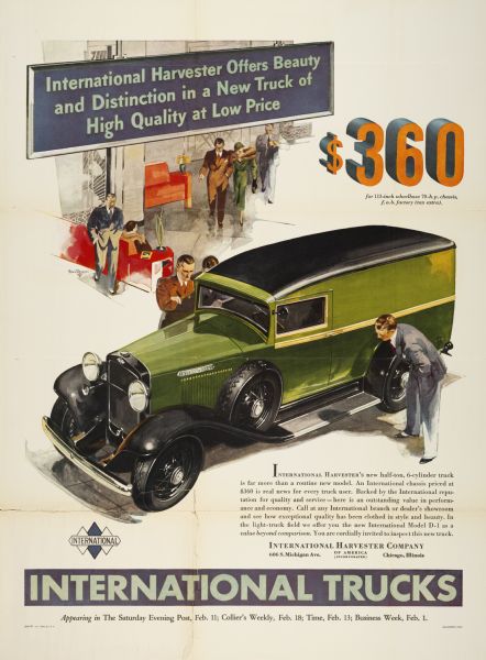 Advertising poster for International trucks. Features a color illustration of an elevated view of an International D-1 truck with people gathering around to inspect it closely. Includes the text: "International Harvester offers beauty and distinction in a new truck of high quality at low price; $360; appearing in the <i>Saturday Evening Post</i>, Feb. 11; <i>Colliers' Weekly</i>, Feb. 18; <i>Time</i>, Feb. 13; <i>Business Week</i>, Feb. 1."