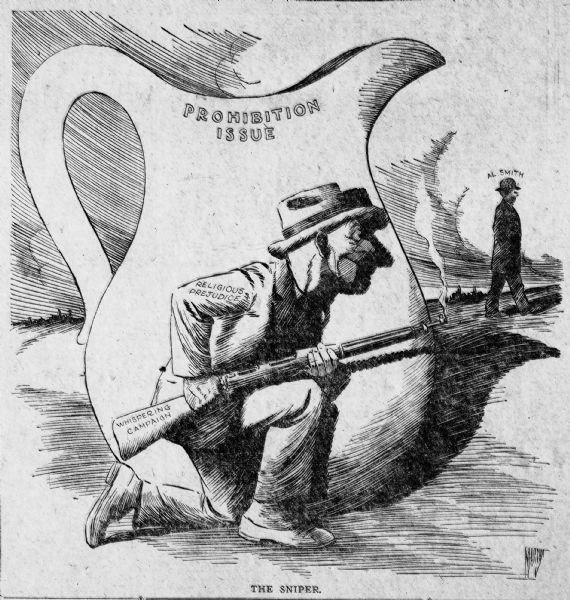 A cartoon created during the 1928 presidential campaign depicting bigotry displayed against Democratic candidate Al Smith. "The Sniper" is depicted as a man with a rifle hiding behind the prohibition issue which is in the shape of a pitcher. The sniper is poised to take shots at Al Smith walking in the background.