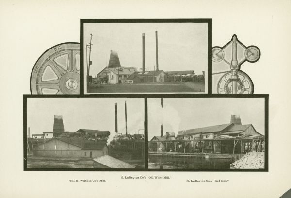 A composite image of three photographs of sawmills with decorative graphics. The mills are N. Ludington Co.'s Old White Mill (top), the H. Witbeck Co.'s Mill (bottom left) and N. Ludington Co.'s Red Mill (bottom right).