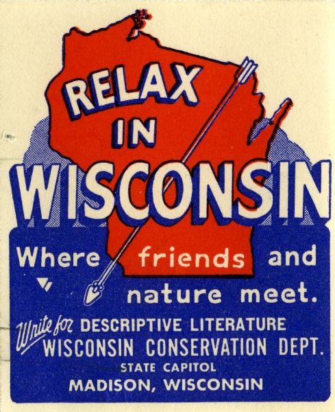 Promotional stamp for Wisconsin tourism. Shows the outline of the state with an arrow crossing from northeast to southwest and bears the slogan "relax in Wisconsin where friends and nature meet."