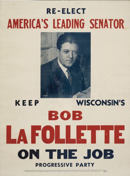 1934 or 1940 campaign poster for Robert M. La Follette, Jr. running for re-election to the U.S. Senate as a member of the Progressive Party.