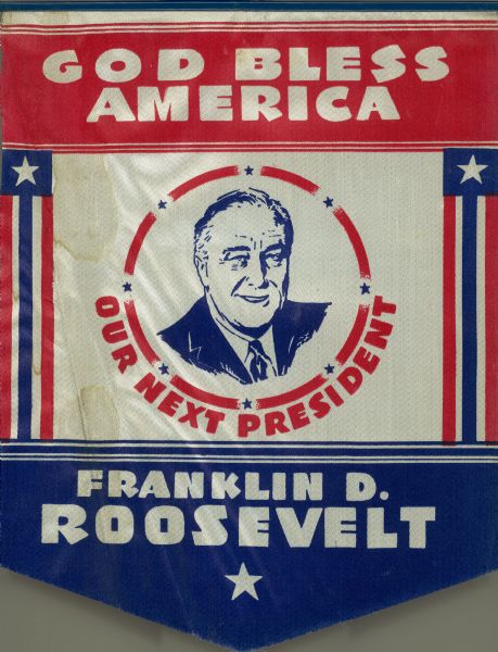Campaign banner in support of Franklin Delano Roosevelt for President. The banner bears Roosevelt's image and the phrases "God Bless America" and "our next president."