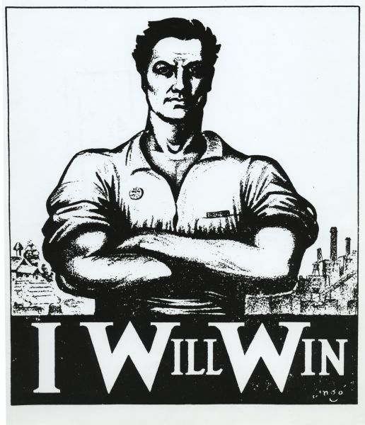 Industrial Workers of the World (IWW) poster with a drawing of a man standing with his sleeves rolled up and his arms crossed. There are industrial scenes benind him.