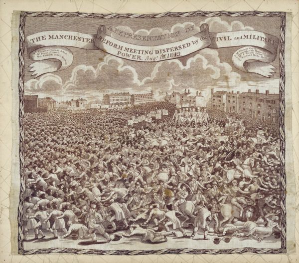 A commemorative handkerchief created by a wood engraving on white cotton fabric. The scene is the Manchester Reform Meeting, in England. A crowd of demonstrators, men, women and children, are trying to escape mounted Yeomanry (composed mainly of middle class volunteers who opposed extending suffrage to industrial towns and cities) and the 15th Regiment of Hussars. Many demonstrators are shown being mown down. 18 people were killed and over 400 were injured. The event was organized by the Manchester Patriotic Union to demonstrate for parliamentary reform, universal suffrage and election by ballot. The well known radical orator Henry Hunt was to speak. Some of the surrounding buildings are identified by numbers in a key in the banner at the top. The Manchester Massacre is also known as the Peterloo Massacre. This text appears at the top, "A Representation of the Manchester Reform Meeting Dispersed by the Civil and Military Power. Aug. 16, 1819."