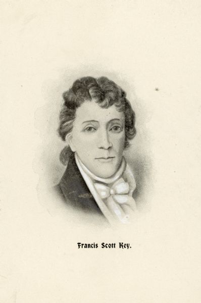 Vignetted portrait of Francis Scott Key, author of the poem that inspired "The Star Spangled Banner". The poem was written while he was on a ship in Baltimore harbor during the Battle of Baltimore in the War of 1812.