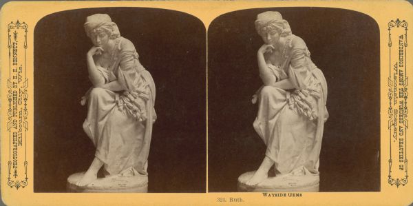 Stereograph of a statue entitled <i>Ruth</i>, which appears to be carved in white marble. The woman is depicted wearing a head scarf and a dress. Text at right: "Wanderings Among the Wonders and Beauties of Wisconsin Scenery."