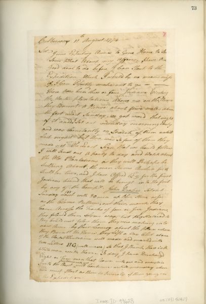 A letter from James Robertson to Col. William Preston. From <i>Preston and Virginia Papers</i> [Calendar series Volume 1]: "Culbertson's. Letter to Col. William Preston. Is expecting orders to go home to attend to his affairs before going on expedition; Indians harassing the frontier; scouting parties out; eight or ten men who came with him and Masten to set out Monday, leaving Draper's and Patton's men to defend the fort. A. L. S. 2 pp. Endorsed: James Robertson, August 11th. 1774."