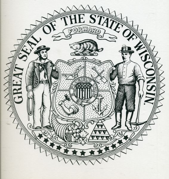 Black and white drawing of the great seal of the state of Wisconsin. A mariner and a miner stand on either side of a quartered shield topped by a badger and bearing symbols representing labor, agriculture, mining and navigation. Encircled in the center of the shield is a representation of the United States shield and the phrase "e pluribus unum." The large shield rests on a cornucopia and a pyramid of lead. A banner at the bottom bears thirteen stars representing the thirteen original states. A banner at the top bears the word "Forward," the state motto.