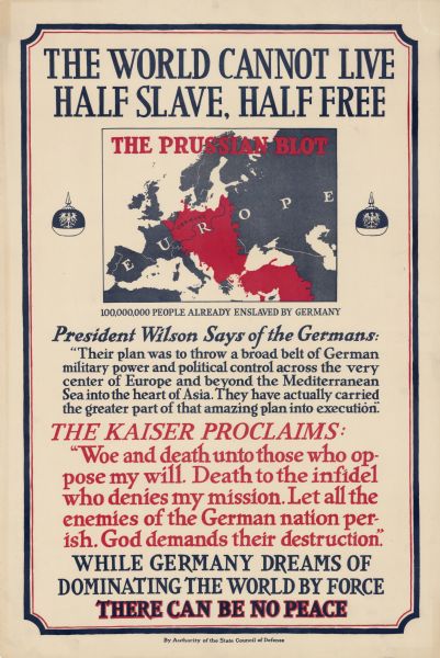 Propaganda poster encouraging American involvement in World War I by depicting the Prussian army as enslaving Europe. Includes a map of Europe with the land occupied by Germany in red, with the words: "The Prussian Blot. 100,000,000 People Already Enslaved by Germany." At the bottom it reads: "While Germany Dreams of Dominating the World By Force, There Can Be No Peace."