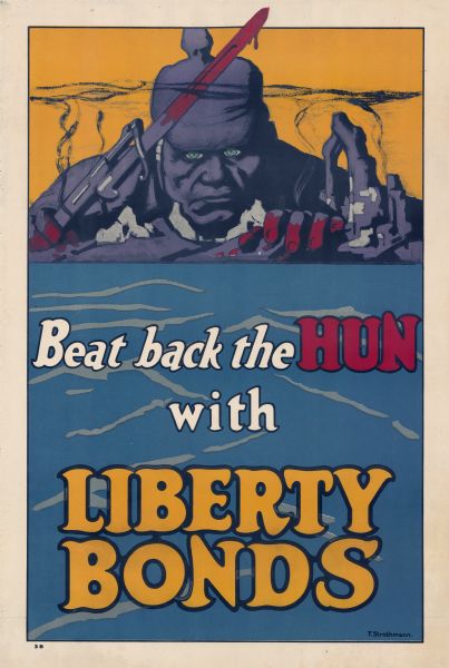 United States Department of the Treasury Liberty bonds poster. Depicts a giant German soldier, with blood on his hands and rifle bayonet, leaning over the rubble of a city and looking over a body of water.