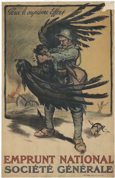 French poster advertising loans for the war effort, sponsored by the Société Générale, a large French bank. Depicts a French soldier strangling the German Imperial Eagle. Translated as "For the greatest effort. National loans. Société Générale."
