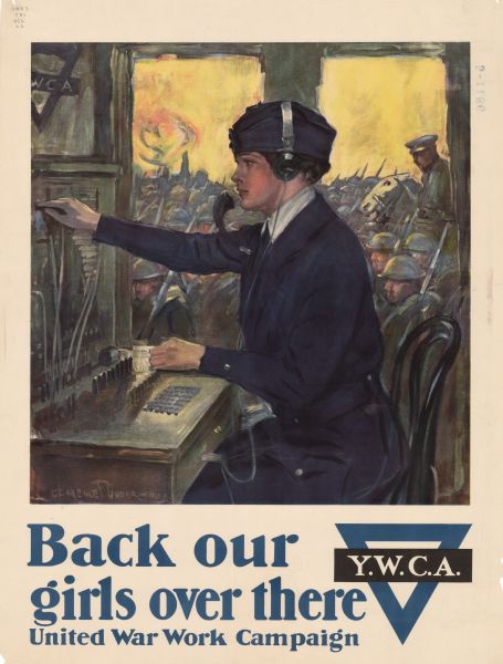 World War I poster featuring a woman in a navy blue uniform working at a switchboard that has the symbol of the Y.W.C.A abpve it. Outside the window behind her is a crowd of men in military uniforms carrying weapons, and one man riding a horse. The poster reads: "Back our girls over there, United War Work Campaign." Includes the Y.W.C.A. logo with a blue triangle.