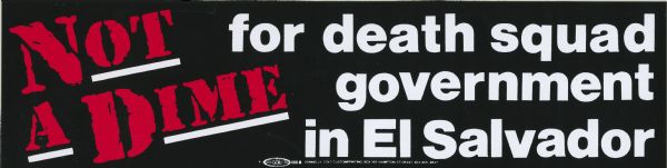 Bumper sticker with message opposing the military government of El Salvador. It reads: "Not a dime for death squad government in El Salvador."