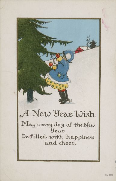 Holiday greeting card with a child standing in the snow and holding ornaments to put on a tree outdoors. There is also a house and another tree in the background. The card reads: "A New Year Wish, May every day of the New Year Be filled with happiness and cheer." The colors are chromolithography and the black ink is letterpress, inside an embossed gold border.