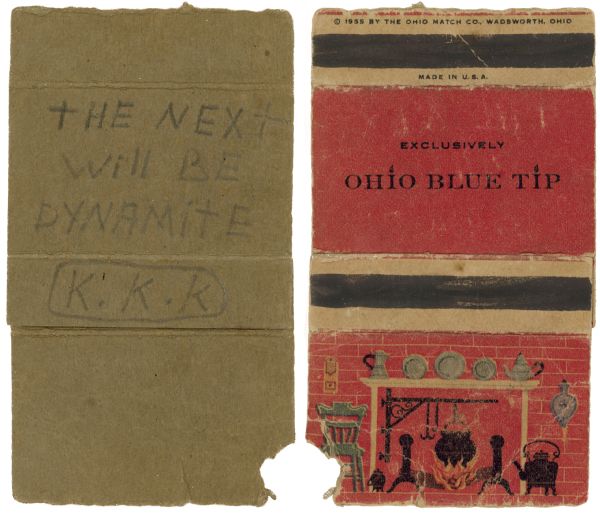 Threatening note written on a matchbook, signed "K.K.K." (Ku Klux Klan) that was thrown through Daisy Bates' window in August 1957 with a rock and rag. The note reads: "The next will be dynamite."