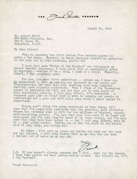 Letter to Albert Maltz from Frank Sinatra dated August 31, 1945.  Sinatra is telling Maltz how moved he was after seeing the film "The Pride of the Marines" which Maltz wrote the screenplay for.  The letter is signed "Frank."