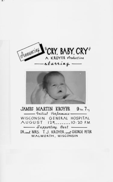 Birth announcement for James Martin Kroyer taken for Dr. and Mrs. T.J. Kroyer, Walworth Wisconsin; includes picture of infant, born at Wisconsin General Hospital.