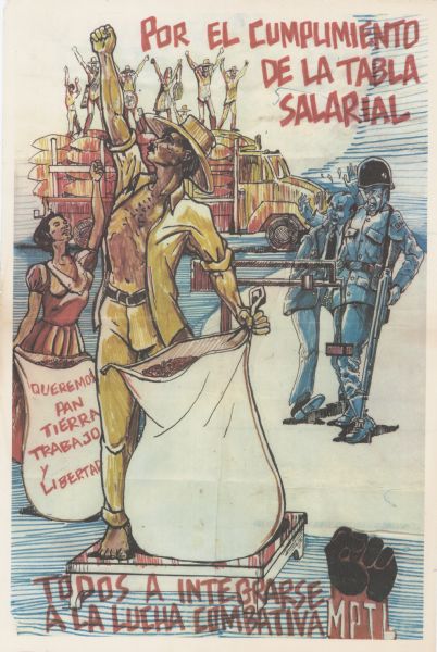 A man, standing with a sack on a scale, and a woman, also holding a sack, are each holding one fist up in the air. The woman's sack reads: "Queremos pan tierra, trabajo y libertad." [We want money, land, jobs and liberty] To the right of them is a military man standing with a man in a suit. In the background is a truck filled with sacks, and people are standing on the sacks with both of their arms raised. The text reads: "Por El Cumplimiento De La Tabla Salarial; Todos A Integrarse A La Lucha Combativa."