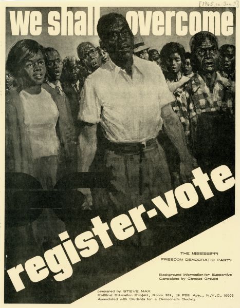 A poster created by The Mississippi Freedom Democratic Party depicting a group of African American people standing together and holding hands. The text reads: "We Shall Overcome" and "register-vote."