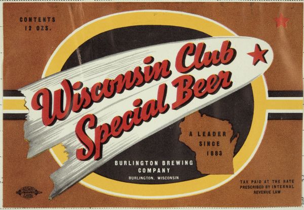 Label submitted to the state of Wisconsin for trademark registration. "Wisconsin Club Special Beer, A leader since 1883, Burlington Brewing Company." The title of the beer appears inside a comet or shooting star. Alongside the title of the beer is an image of the state of Wisconsin.